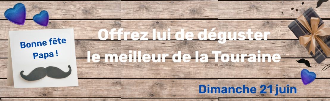 Bannière Fête des Pères 21 juin : offrez le meilleur du terroir de Touraine.