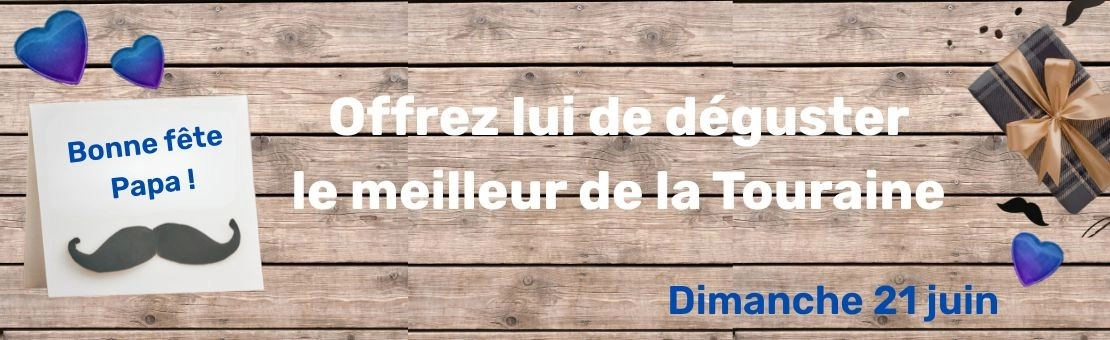 Bannière Fête des Pères 21 juin : offrez le meilleur du terroir de Touraine.